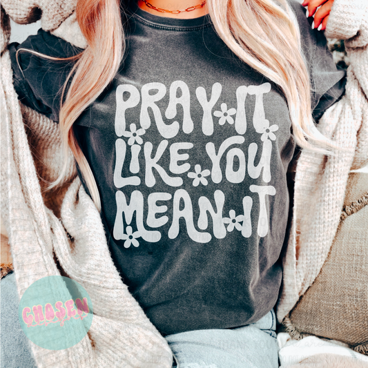 Pray Like You Mean It (White Design)